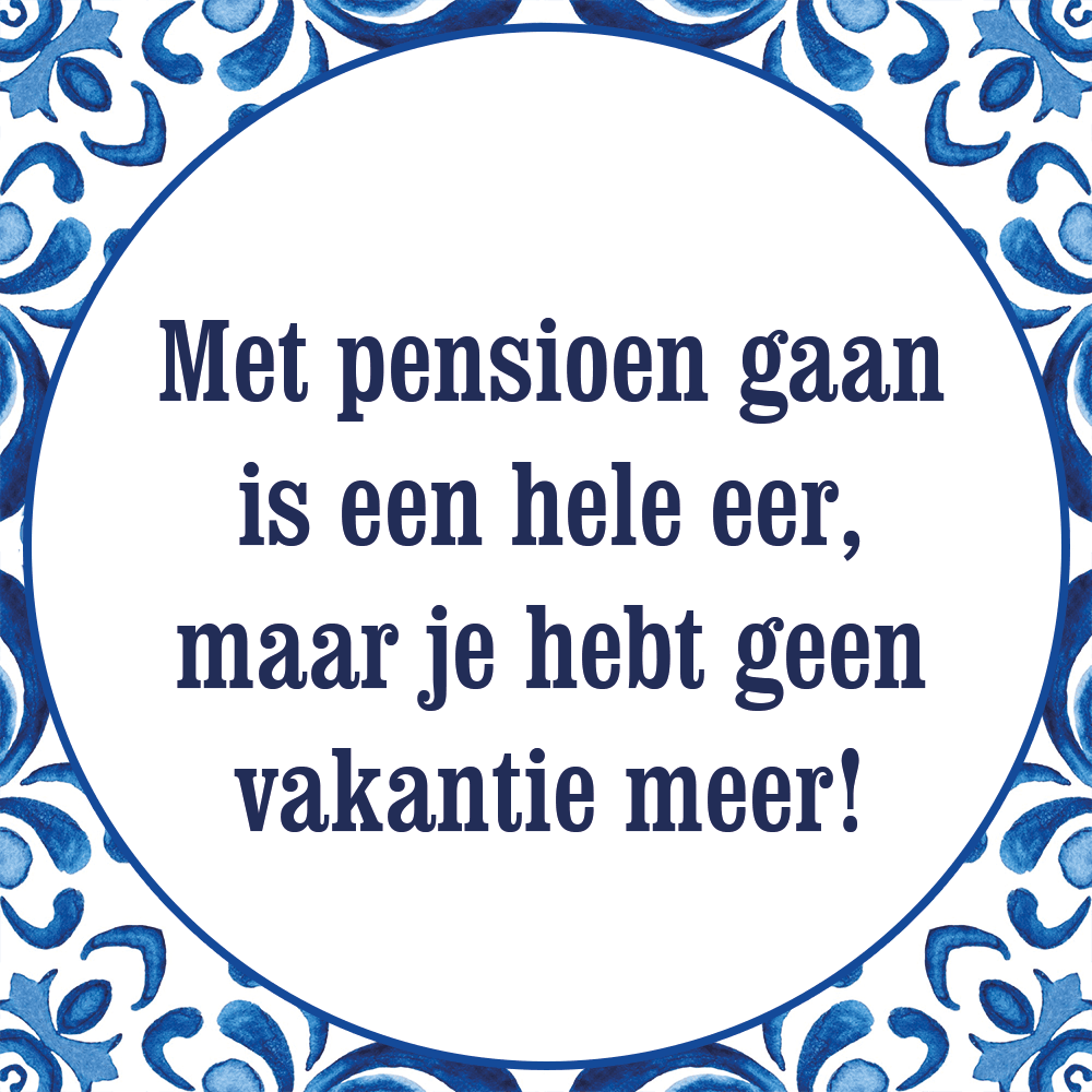 Tegeltje Met Spreuk Met Pensioen Gaan Is Een Hele Eer Maar Let Op Je