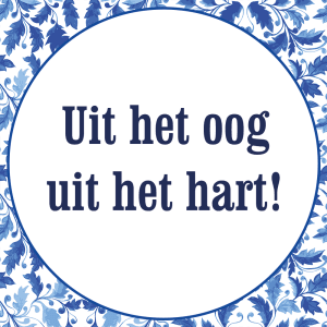 Tegeltje met spreuk: Uit het oog