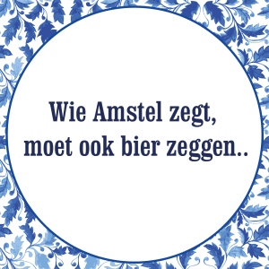 Tegeltje met spreuk: Wie Amstel zegt