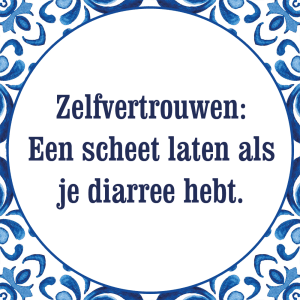 Tegeltje met spreuk: Zelfvertrouwen is een scheet laten als je diarree hebt | Keramisch tegeltje