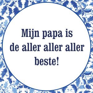 Tegeltje met spreuk: Mijn papa is de aller beste | Keramisch tegeltje