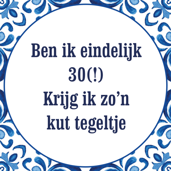 Tegeltje met spreuk: Ben ik eindelijk 30