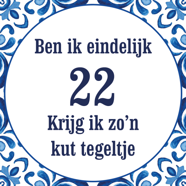 Tegeltje met spreuk: Ben ik eindelijk 22