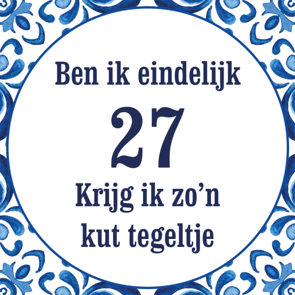 Tegeltje met spreuk: Ben ik eindelijk 27