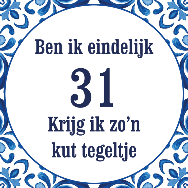 Tegeltje met spreuk: Ben ik eindelijk 31