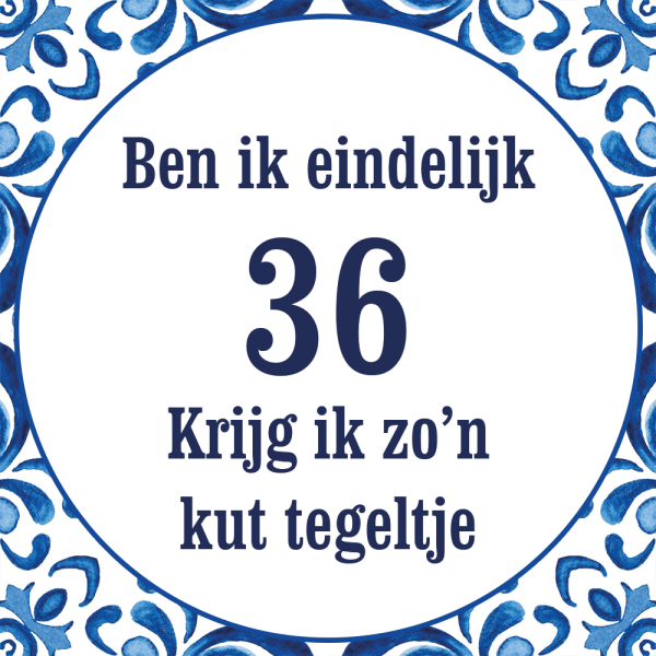 Tegeltje met spreuk: Ben ik eindelijk 36