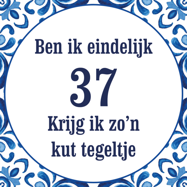 Tegeltje met spreuk: Ben ik eindelijk 37