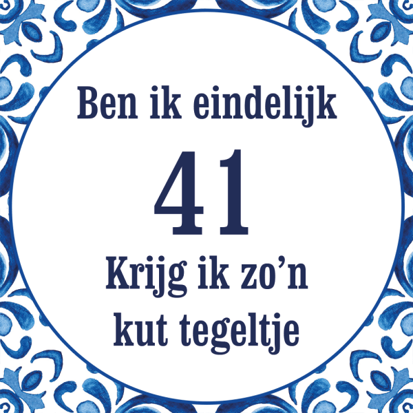 Tegeltje met spreuk: Ben ik eindelijk 41