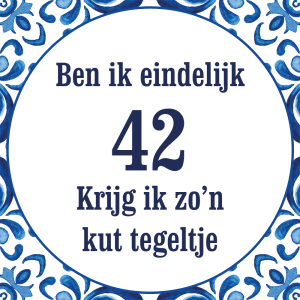 Tegeltje met spreuk: Ben ik eindelijk 42