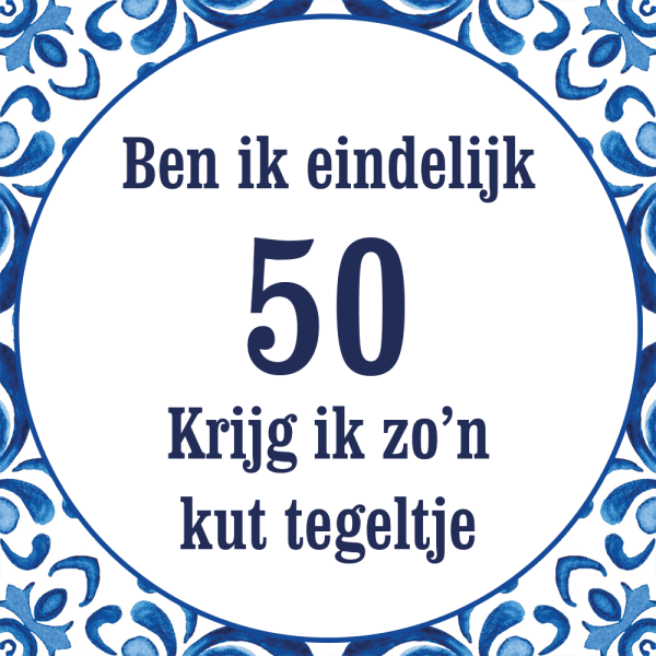 Tegeltje met spreuk: Ben ik eindelijk 50