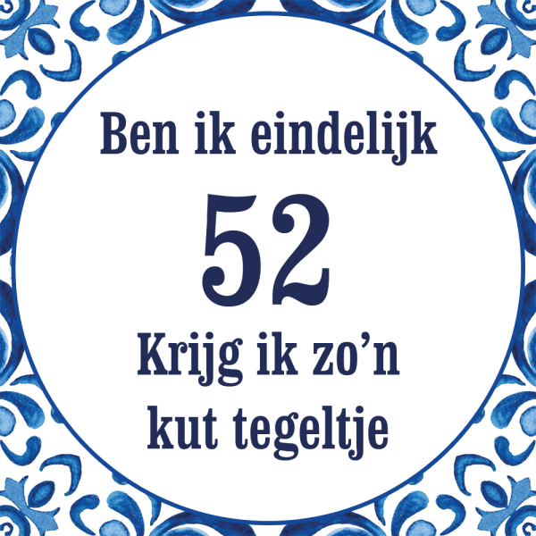 Tegeltje met spreuk: Ben ik eindelijk 52