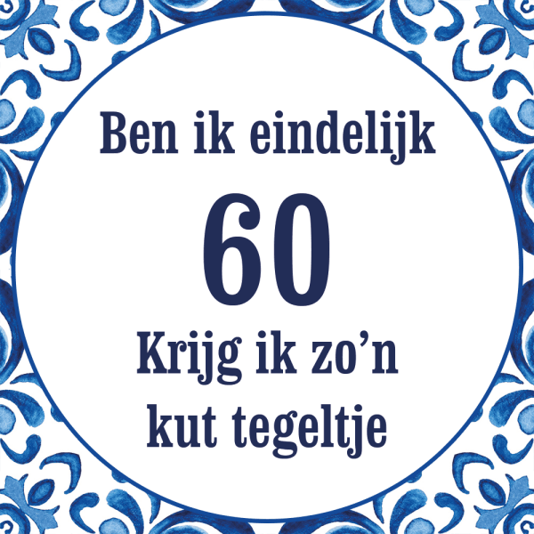 Tegeltje met spreuk: Ben ik eindelijk 60