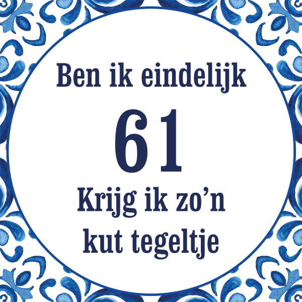 Tegeltje met spreuk: Ben ik eindelijk 61