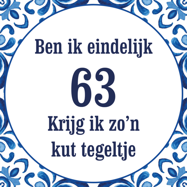 Tegeltje met spreuk: Ben ik eindelijk 63