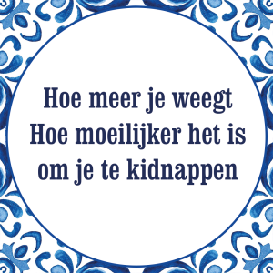 Tegeltje met spreuk: Hoe meer je weegt