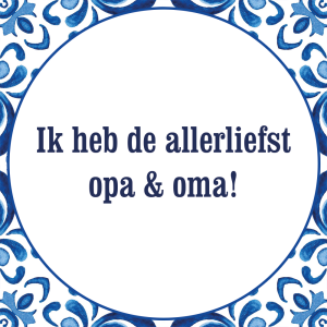 Tegeltje met spreuk: Ik heb de allerliefst opa & oma