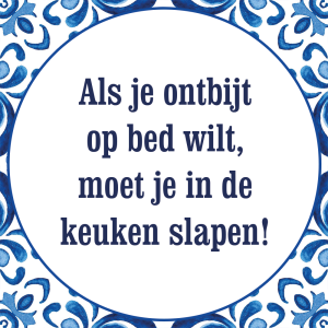 Tegeltje met spreuk: Als je ontbijt op bed wilt