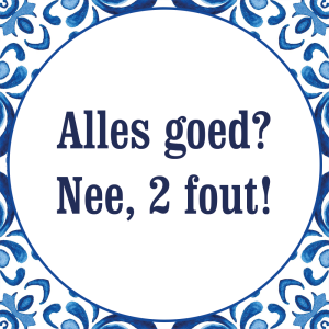 Tegeltje met spreuk: Alles goed? Nee